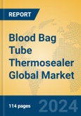 Blood Bag Tube Thermosealer Global Market Insights 2024, Analysis and Forecast to 2029, by Manufacturers, Regions, Technology, Application- Product Image