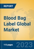 Blood Bag Label Global Market Insights 2023, Analysis and Forecast to 2028, by Manufacturers, Regions, Technology, Application, Product Type- Product Image