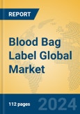 Blood Bag Label Global Market Insights 2023, Analysis and Forecast to 2028, by Manufacturers, Regions, Technology, Application, Product Type- Product Image