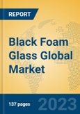 Black Foam Glass Global Market Insights 2023, Analysis and Forecast to 2028, by Manufacturers, Regions, Technology, Application, Product Type- Product Image
