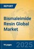 Bismaleimide Resin Global Market Insights 2023, Analysis and Forecast to 2028, by Manufacturers, Regions, Technology, Application, Product Type- Product Image