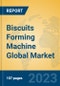 Biscuits Forming Machine Global Market Insights 2023, Analysis and Forecast to 2028, by Manufacturers, Regions, Technology, Application, Product Type - Product Image