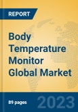 Body Temperature Monitor Global Market Insights 2023, Analysis and Forecast to 2028, by Manufacturers, Regions, Technology, Application, Product Type- Product Image