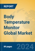 Body Temperature Monitor Global Market Insights 2023, Analysis and Forecast to 2028, by Manufacturers, Regions, Technology, Application, Product Type- Product Image