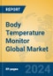 Body Temperature Monitor Global Market Insights 2023, Analysis and Forecast to 2028, by Manufacturers, Regions, Technology, Application, Product Type - Product Thumbnail Image