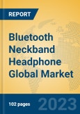 Bluetooth Neckband Headphone Global Market Insights 2023, Analysis and Forecast to 2028, by Manufacturers, Regions, Technology, Application, Product Type- Product Image