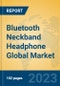 Bluetooth Neckband Headphone Global Market Insights 2023, Analysis and Forecast to 2028, by Manufacturers, Regions, Technology, Application, Product Type - Product Image