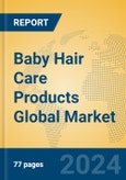 Baby Hair Care Products Global Market Insights 2024, Analysis and Forecast to 2029, by Manufacturers, Regions, Technology, Application, Product Type- Product Image