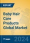 Baby Hair Care Products Global Market Insights 2023, Analysis and Forecast to 2028, by Manufacturers, Regions, Technology, Application, Product Type - Product Image