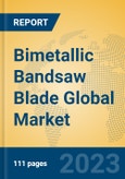 Bimetallic Bandsaw Blade Global Market Insights 2023, Analysis and Forecast to 2028, by Manufacturers, Regions, Technology, Product Type- Product Image