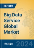 Big Data Service Global Market Insights 2023, Analysis and Forecast to 2028, by Market Participants, Regions, Technology, Application, Product Type- Product Image