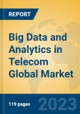 Big Data and Analytics in Telecom Global Market Insights 2023, Analysis and Forecast to 2028, by Market Participants, Regions, Technology, Application- Product Image