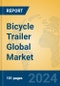 Bicycle Trailer Global Market Insights 2023, Analysis and Forecast to 2028, by Manufacturers, Regions, Technology, Application, Product Type - Product Image