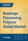 Beverage Processing Polymer Global Market Insights 2024, Analysis and Forecast to 2029, by Manufacturers, Regions, Technology- Product Image