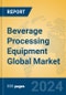 Beverage Processing Equipment Global Market Insights 2024, Analysis and Forecast to 2029, by Manufacturers, Regions, Technology, Application - Product Thumbnail Image