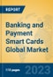 Banking and Payment Smart Cards Global Market Insights 2023, Analysis and Forecast to 2028, by Market Participants, Regions, Technology, Product Type - Product Image