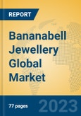 Bananabell Jewellery Global Market Insights 2023, Analysis and Forecast to 2028, by Manufacturers, Regions, Technology, Product Type- Product Image