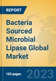 Bacteria Sourced Microbial Lipase Global Market Insights 2023, Analysis and Forecast to 2028, by Manufacturers, Regions, Technology, Product Type- Product Image