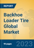 Backhoe Loader Tire Global Market Insights 2023, Analysis and Forecast to 2028, by Manufacturers, Regions, Technology, Application, Product Type- Product Image