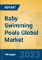Baby Swimming Pools Global Market Insights 2023, Analysis and Forecast to 2028, by Manufacturers, Regions, Technology, Application, Product Type - Product Image