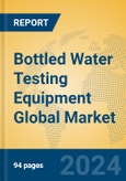 Bottled Water Testing Equipment Global Market Insights 2024, Analysis and Forecast to 2029, by Manufacturers, Regions, Technology, Application, Product Type- Product Image