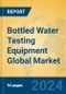 Bottled Water Testing Equipment Global Market Insights 2024, Analysis and Forecast to 2029, by Manufacturers, Regions, Technology, Application, Product Type - Product Thumbnail Image