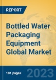 Bottled Water Packaging Equipment Global Market Insights 2023, Analysis and Forecast to 2028, by Manufacturers, Regions, Technology, Application, Product Type- Product Image