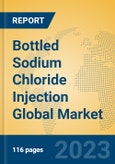 Bottled Sodium Chloride Injection Global Market Insights 2023, Analysis and Forecast to 2028, by Manufacturers, Regions, Technology, Application, Product Type- Product Image