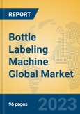 Bottle Labeling Machine Global Market Insights 2023, Analysis and Forecast to 2028, by Manufacturers, Regions, Technology, Application, Product Type- Product Image