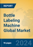 Bottle Labeling Machine Global Market Insights 2024, Analysis and Forecast to 2029, by Manufacturers, Regions, Technology, Application, Product Type- Product Image