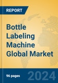 Bottle Labeling Machine Global Market Insights 2023, Analysis and Forecast to 2028, by Manufacturers, Regions, Technology, Application, Product Type- Product Image