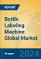 Bottle Labeling Machine Global Market Insights 2024, Analysis and Forecast to 2029, by Manufacturers, Regions, Technology, Application, Product Type - Product Image