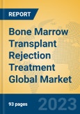 Bone Marrow Transplant Rejection Treatment Global Market Insights 2023, Analysis and Forecast to 2028, by Manufacturers, Regions, Technology, Application, Product Type- Product Image