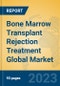 Bone Marrow Transplant Rejection Treatment Global Market Insights 2023, Analysis and Forecast to 2028, by Manufacturers, Regions, Technology, Application, Product Type - Product Thumbnail Image