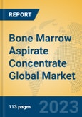 Bone Marrow Aspirate Concentrate Global Market Insights 2023, Analysis and Forecast to 2028, by Manufacturers, Regions, Technology, Application, Product Type- Product Image