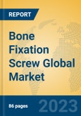 Bone Fixation Screw Global Market Insights 2023, Analysis and Forecast to 2028, by Manufacturers, Regions, Technology, Application, Product Type- Product Image