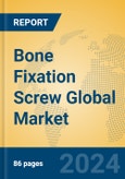 Bone Fixation Screw Global Market Insights 2023, Analysis and Forecast to 2028, by Manufacturers, Regions, Technology, Application, Product Type- Product Image