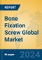 Bone Fixation Screw Global Market Insights 2023, Analysis and Forecast to 2028, by Manufacturers, Regions, Technology, Application, Product Type - Product Image