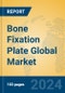Bone Fixation Plate Global Market Insights 2024, Analysis and Forecast to 2029, by Manufacturers, Regions, Technology, Application - Product Image