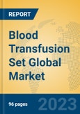 Blood Transfusion Set Global Market Insights 2023, Analysis and Forecast to 2028, by Manufacturers, Regions, Technology, Application, Product Type- Product Image
