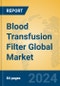 Blood Transfusion Filter Global Market Insights 2024, Analysis and Forecast to 2029, by Manufacturers, Regions, Technology, Application, Product Type - Product Thumbnail Image