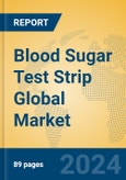 Blood Sugar Test Strip Global Market Insights 2023, Analysis and Forecast to 2028, by Manufacturers, Regions, Technology, Application, Product Type- Product Image