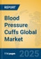 Blood Pressure Cuffs Global Market Insights 2025, Analysis and Forecast to 2030, by Manufacturers, Regions, Technology, Application - Product Image