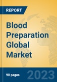 Blood Preparation Global Market Insights 2023, Analysis and Forecast to 2028, by Manufacturers, Regions, Technology, Application, Product Type- Product Image