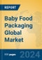 Baby Food Packaging Global Market Insights 2024, Analysis and Forecast to 2029, by Manufacturers, Regions, Technology - Product Image
