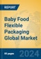 Baby Food Flexible Packaging Global Market Insights 2023, Analysis and Forecast to 2028, by Manufacturers, Regions, Technology, Application, Product Type - Product Image