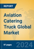 Aviation Catering Truck Global Market Insights 2023, Analysis and Forecast to 2028, by Manufacturers, Regions, Technology, Application, Product Type- Product Image