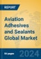 Aviation Adhesives and Sealants Global Market Insights 2023, Analysis and Forecast to 2028, by Manufacturers, Regions, Technology, Application, Product Type - Product Image