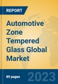 Automotive Zone Tempered Glass Global Market Insights 2023, Analysis and Forecast to 2028, by Manufacturers, Regions, Technology, Application, Product Type- Product Image