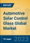 Automotive Solar Control Glass Global Market Insights 2023, Analysis and Forecast to 2028, by Manufacturers, Regions, Technology, Application, Product Type - Product Image